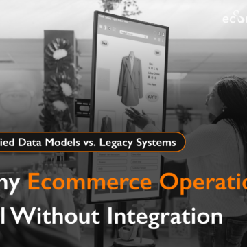 Unified Data Models vs. Legacy Systems: Why Ecommerce Operations Fail Without Integration