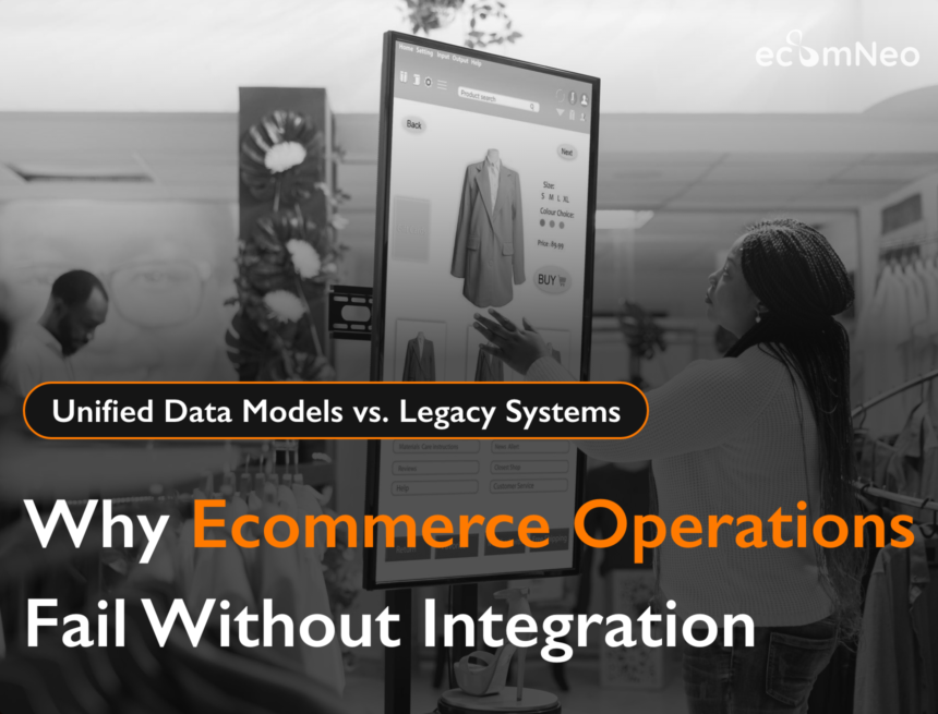 Unified Data Models vs. Legacy Systems: Why Ecommerce Operations Fail Without Integration